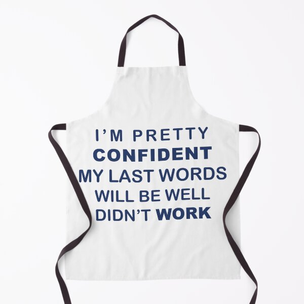 Item preview, I'm Pretty Confident My Last Words Will Be Well Didn't Work designed and sold by ProPrint .designs.