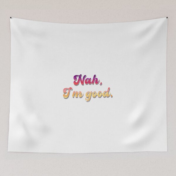 Item preview, Nah, I'm good. designed and sold by GeekPopDesigns.
