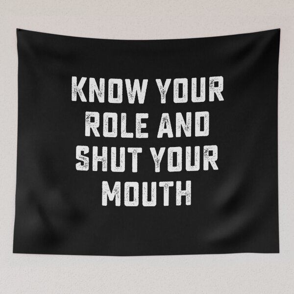 Item preview, Know your role and shut your mouth designed and sold by DesignMacy.