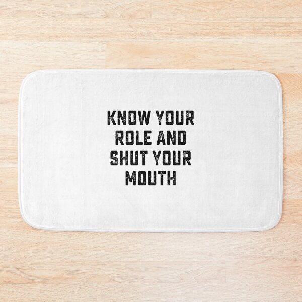 Item preview, Know your role and shut your mouth designed and sold by DesignMacy.