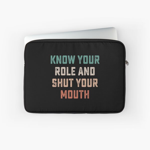 Item preview, Know your role and shut your mouth designed and sold by DesignMacy.