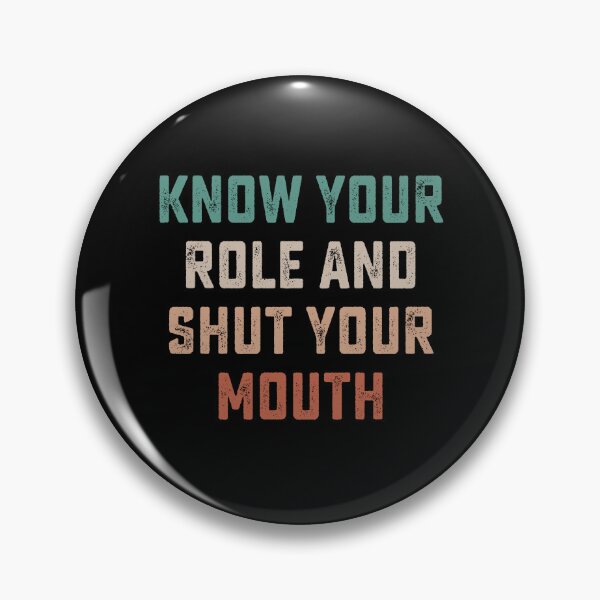 Item preview, Know your role and shut your mouth designed and sold by DesignMacy.