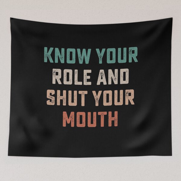 Item preview, Know your role and shut your mouth designed and sold by DesignMacy.