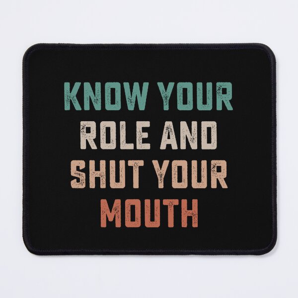 Item preview, Know your role and shut your mouth designed and sold by DesignMacy.