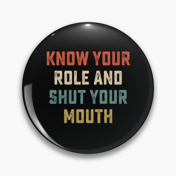 Item preview, Know your role and shut your mouth designed and sold by DesignMacy.