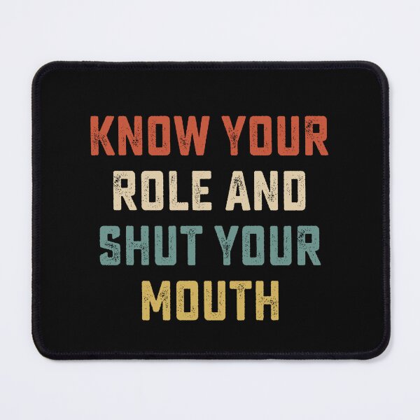 Item preview, Know your role and shut your mouth designed and sold by DesignMacy.