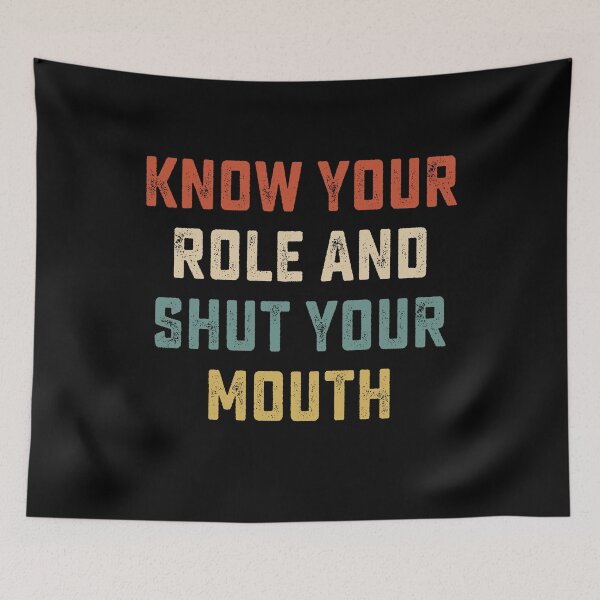 Item preview, Know your role and shut your mouth designed and sold by DesignMacy.