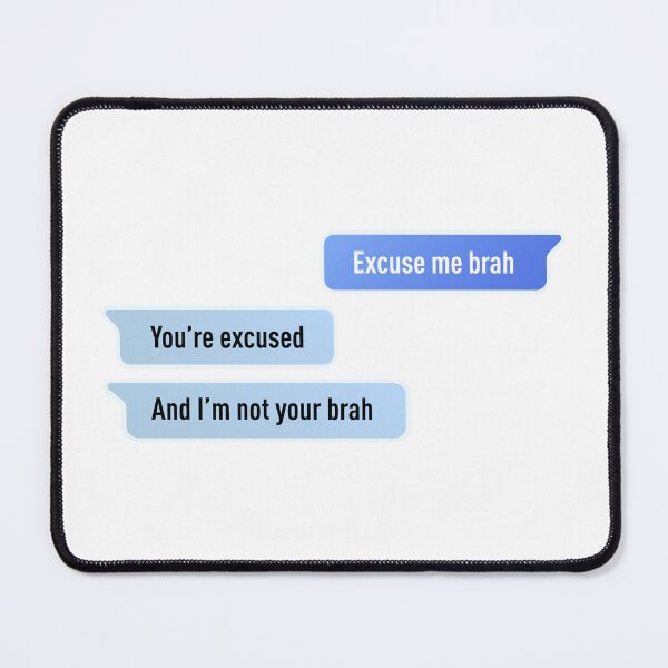 Item preview, Excuse Me Brah. You're Excused, And I'm not Your Brah designed and sold by FilipeFerreira.