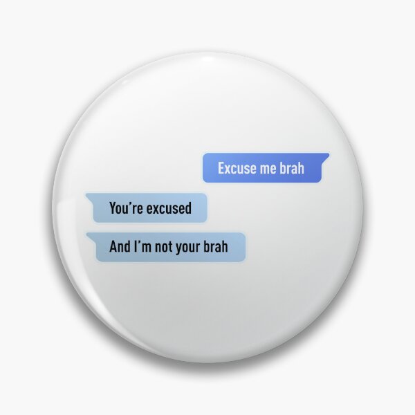 Item preview, Excuse Me Brah. You're Excused, And I'm not Your Brah designed and sold by FilipeFerreira.