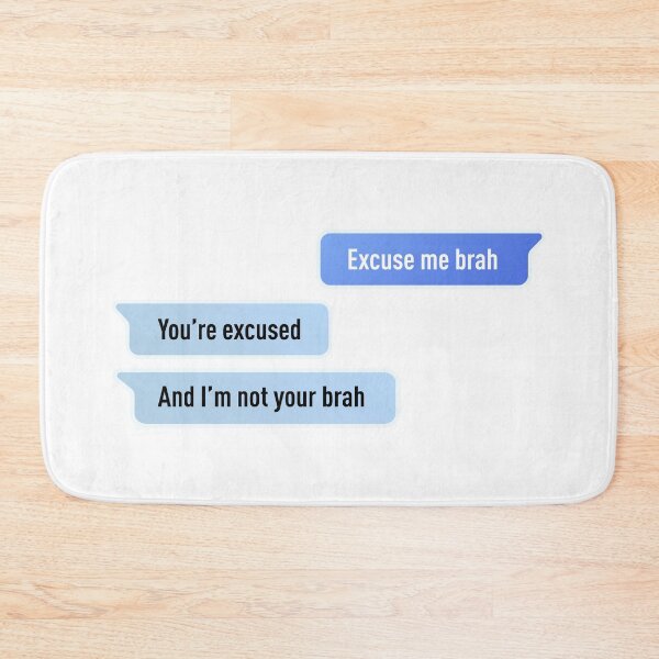 Item preview, Excuse Me Brah. You're Excused, And I'm not Your Brah designed and sold by FilipeFerreira.