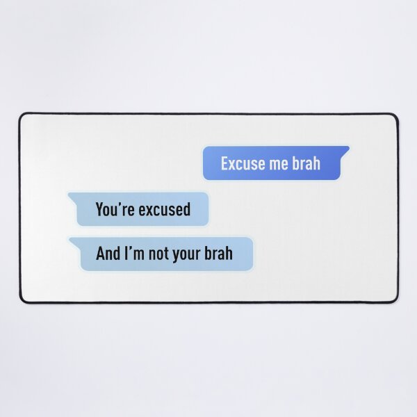 Item preview, Excuse Me Brah. You're Excused, And I'm not Your Brah designed and sold by FilipeFerreira.