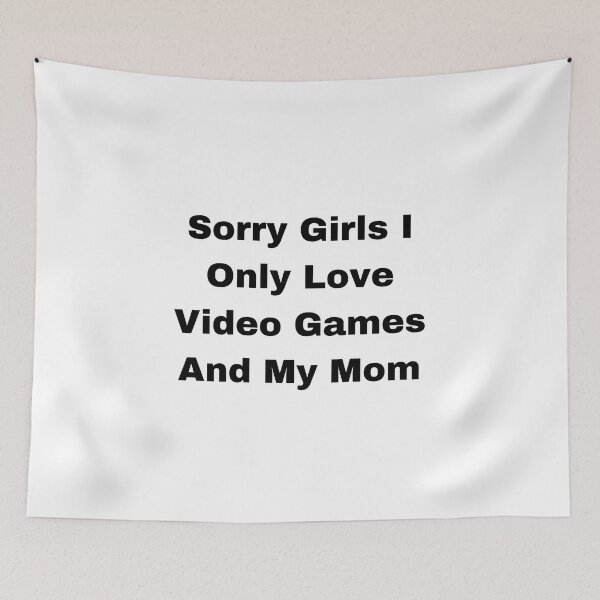 Item preview, Sorry Girls I Only Love Video Games And My Mom designed and sold by erion-store.
