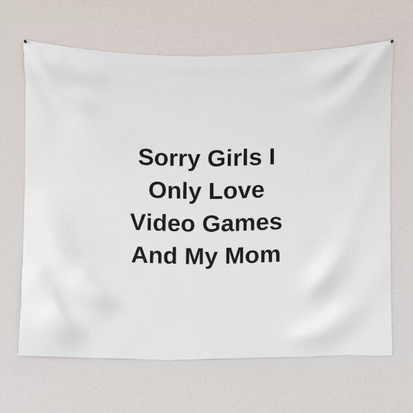 Item preview, Sorry Girls I Only Love Video Games And My Mom designed and sold by erion-store.