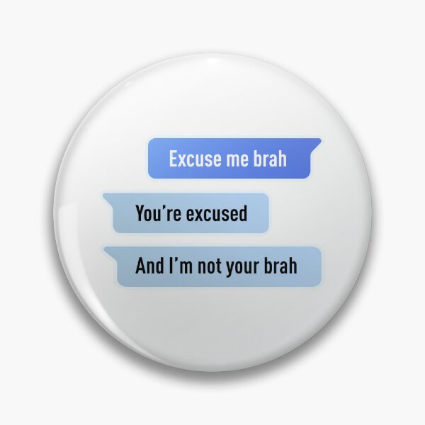 Item preview, Excuse Me Brah. You're Excused, And I'm not Your Brah (Centered Design) designed and sold by FilipeFerreira.