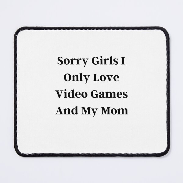 Item preview, Sorry Girls I Only Love Video Games And My Mom designed and sold by erion-store.