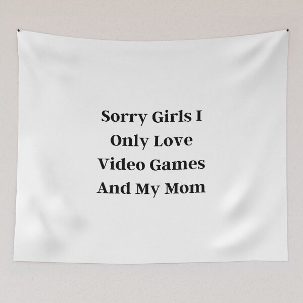 Item preview, Sorry Girls I Only Love Video Games And My Mom designed and sold by erion-store.