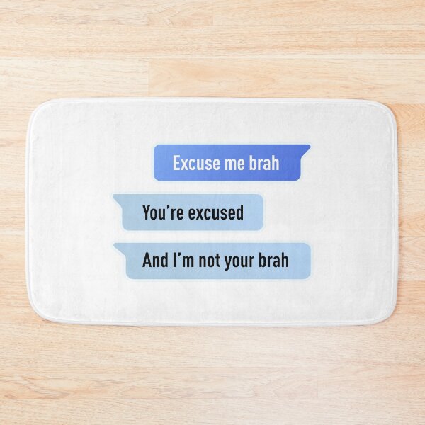 Item preview, Excuse Me Brah. You're Excused, And I'm not Your Brah (Centered Design) designed and sold by FilipeFerreira.