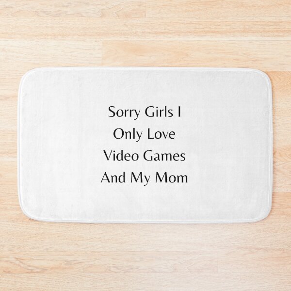 Item preview, Sorry Girls I Only Love Video Games And My Mom designed and sold by erion-store.