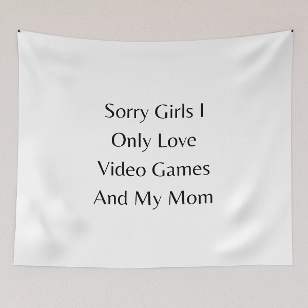 Item preview, Sorry Girls I Only Love Video Games And My Mom designed and sold by erion-store.