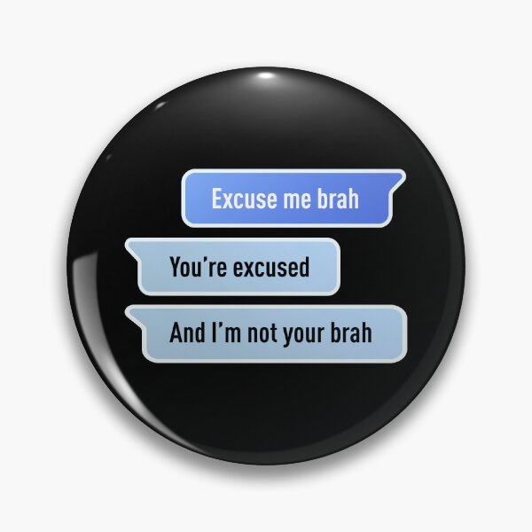 Item preview, Excuse Me Brah. You're Excused, And I'm not Your Brah (Centered Design - Black BG) designed and sold by FilipeFerreira.
