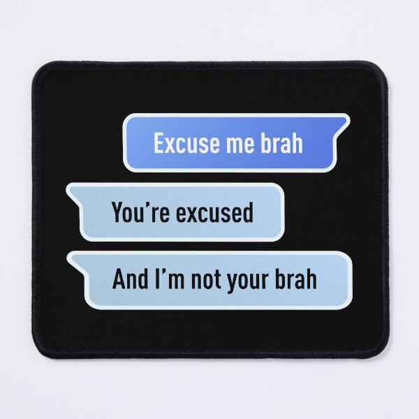 Item preview, Excuse Me Brah. You're Excused, And I'm not Your Brah (Centered Design - Black BG) designed and sold by FilipeFerreira.