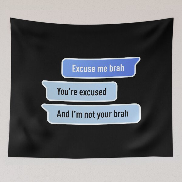 Item preview, Excuse Me Brah. You're Excused, And I'm not Your Brah (Centered Design - Black BG) designed and sold by FilipeFerreira.