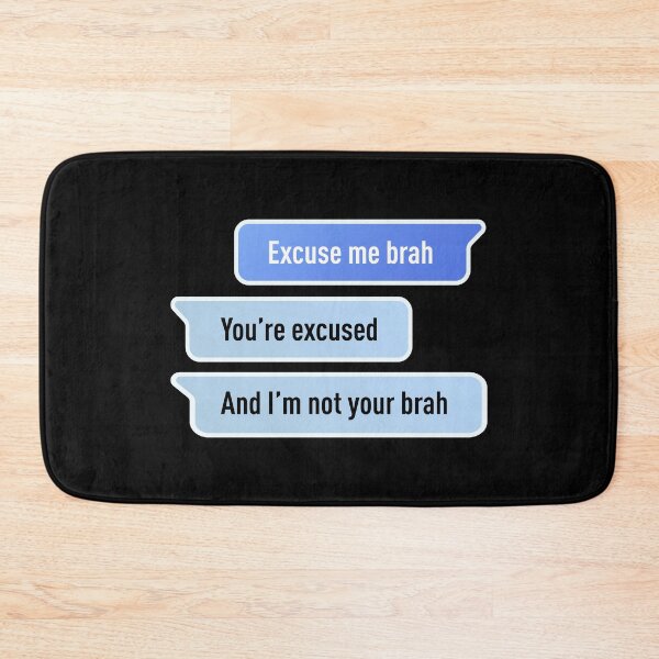 Item preview, Excuse Me Brah. You're Excused, And I'm not Your Brah (Centered Design - Black BG) designed and sold by FilipeFerreira.