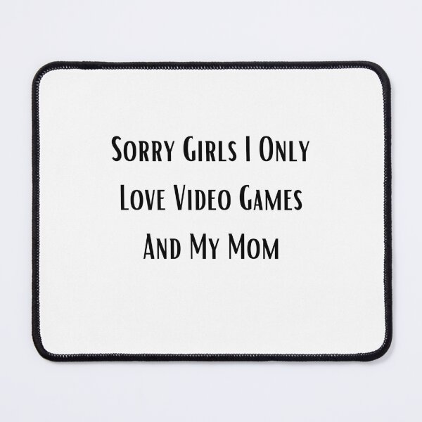 Item preview, Sorry Girls I Only Love Video Games And My Mom designed and sold by erion-store.