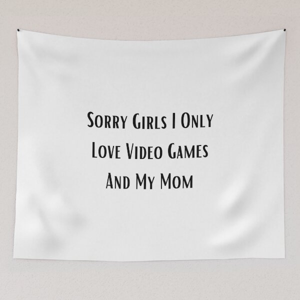 Item preview, Sorry Girls I Only Love Video Games And My Mom designed and sold by erion-store.