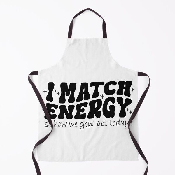 Item preview, Best Selling+I match energy so how we gon' act today , Funny match energy designed and sold by LiteforART.