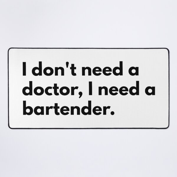 Item preview, I don't need a doctor, I need a bartender. designed and sold by Dj Gavric998.