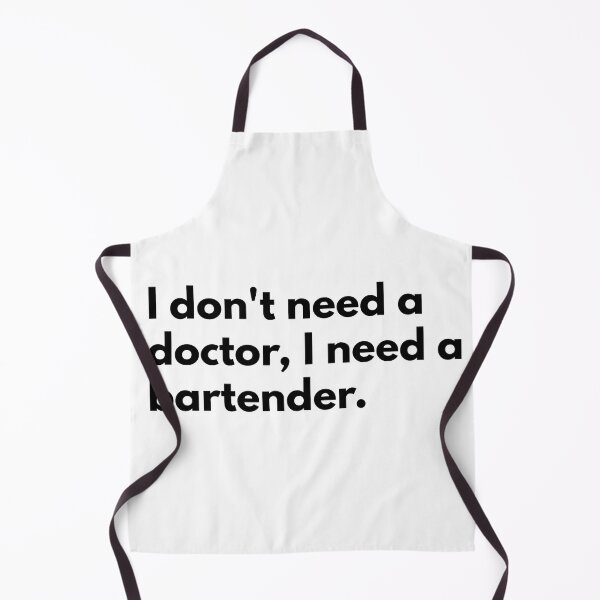 Item preview, I don't need a doctor, I need a bartender. designed and sold by Dj Gavric998.