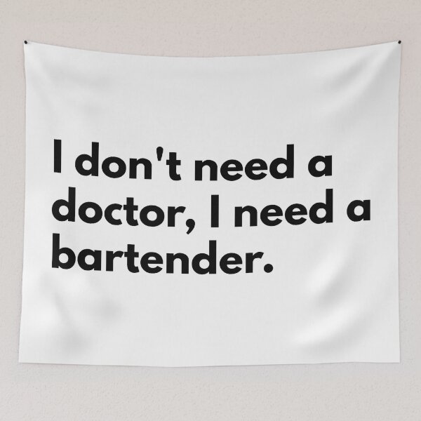 Item preview, I don't need a doctor, I need a bartender. designed and sold by Dj Gavric998.