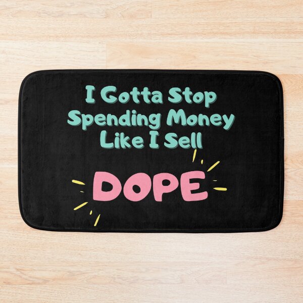 Item preview, I Gotta Stop Spending Money Like I Sell Dope designed and sold by Nirvanibex.