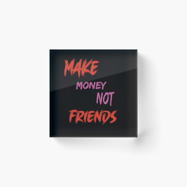 Item preview, Make  money not friends  designed and sold by 4xF.