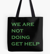 "We are not doing get help" Tote Bag