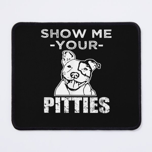 Item preview, Show Me Your Pitties Funny Pitbull Dog Lovers designed and sold by loutfileo.