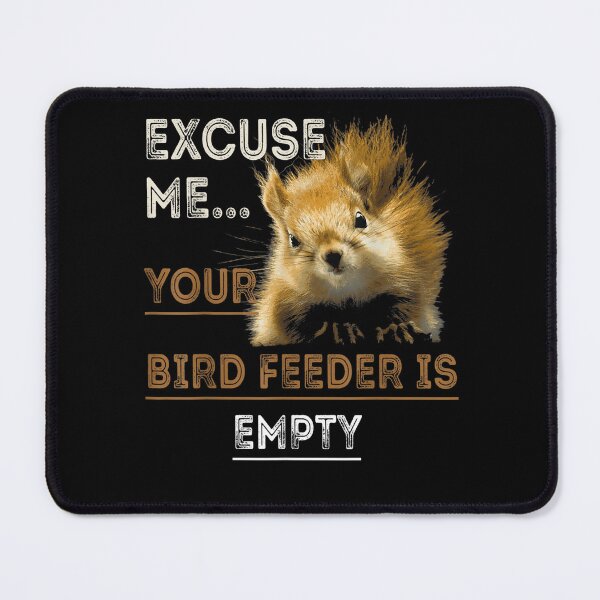 Item preview, Excuse Me Your Bird Feeder Is Empty-Bird Lover designed and sold by loutfileo.