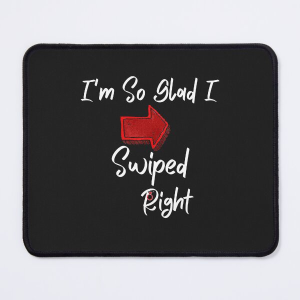 Item preview, Dating swipe right funny I am so glad I swiped right designed and sold by Drnksuzys.
