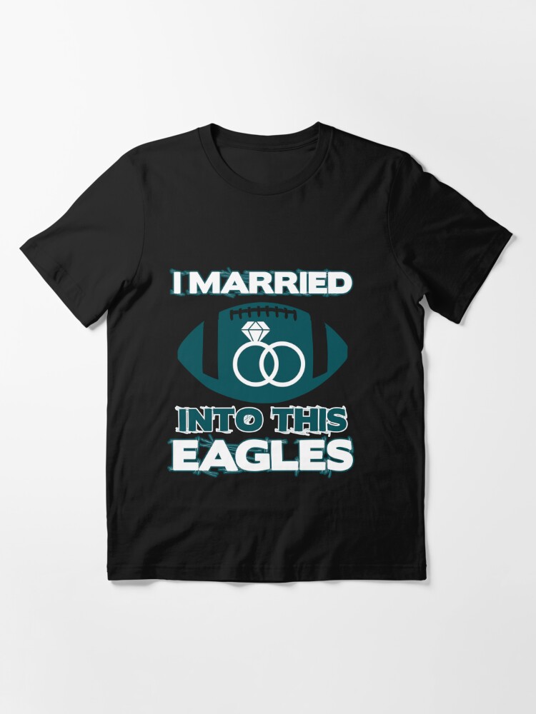 Teeshirtpalace I Married Into This Eagles Design Quote Apparel Cool Saying Women's T-Shirt