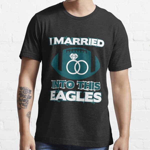 TeeShirtPalace I Married Into This Eagles Design Quote Apparel Cool Saying Women's T-Shirt