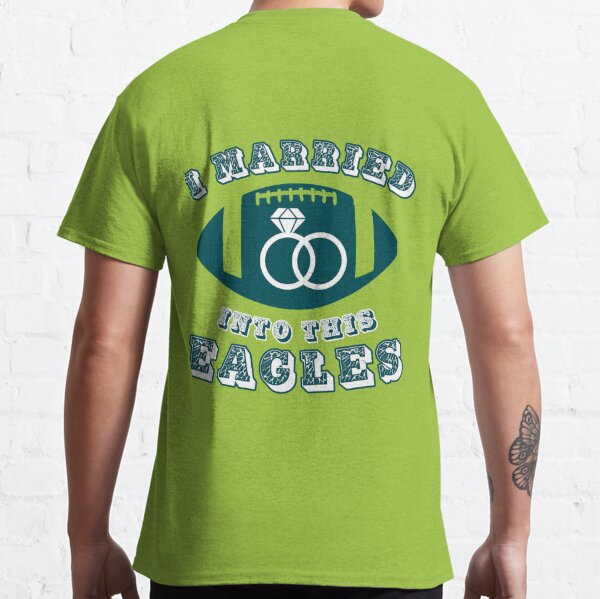 I Married Into This Eagles Funny Design Quote Football 