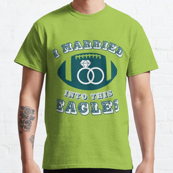 I Married Into This Eagles Funny Design Quote Football 