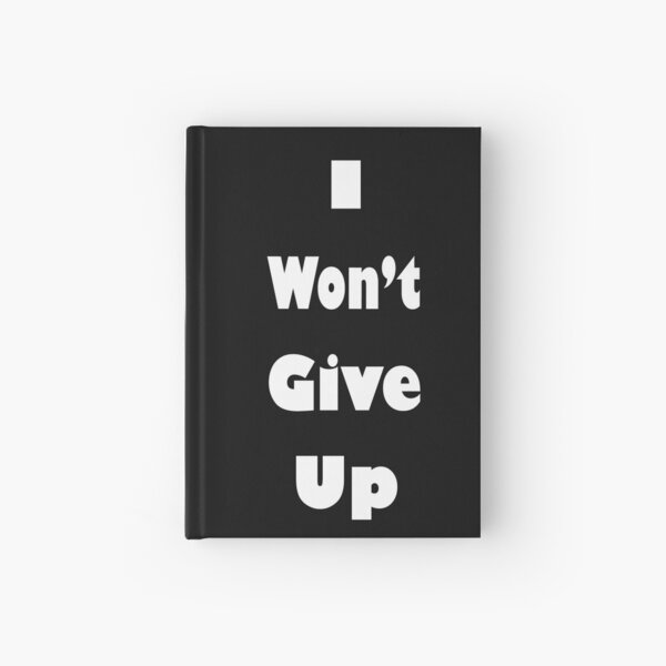I won't give up b/w Hardcover Journal
