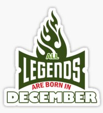 Legends are born in December green fire - Best! Hub it Sticker