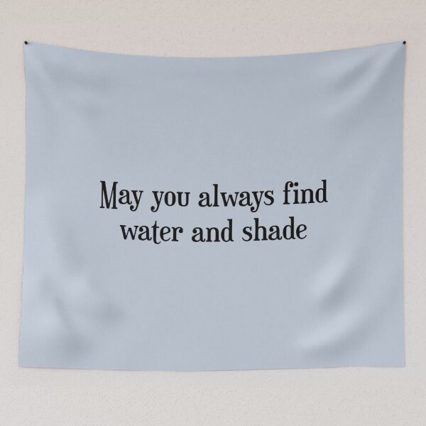 Item preview, may you always find water and shade designed and sold by CooleyCarnell.