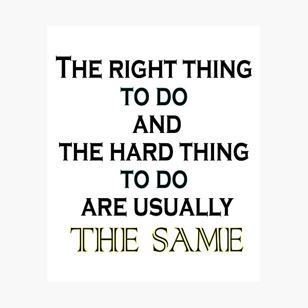 Item preview, the right thing to do and the hard thing to do are usually the same   quotes   motivation designed and sold by CooleyCarnell.