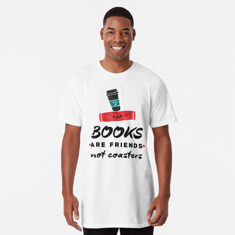 Books Are Friends Not Coasters - Librarian Long T-Shirt
