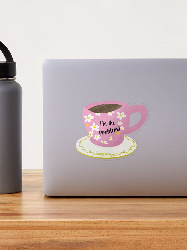 I'm the Problem Tea Cups, Taylor Swift, Anti-Hero, Sticker – Snark