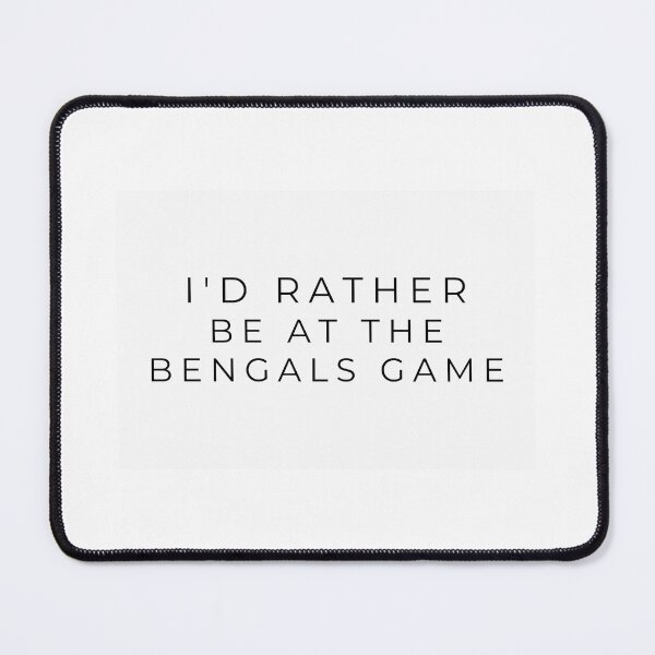 Item preview, I'd rather be at the Bengals game designed and sold by adf-work.